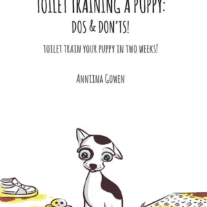 Toilet Training a Puppy : Do’s and Don’ts! Toilet Train Your Puppy in Two Weeks! – Book